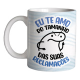 Caneca 325ml Flork Eu Te Amo Do Tamanho Das Suas Reclamações