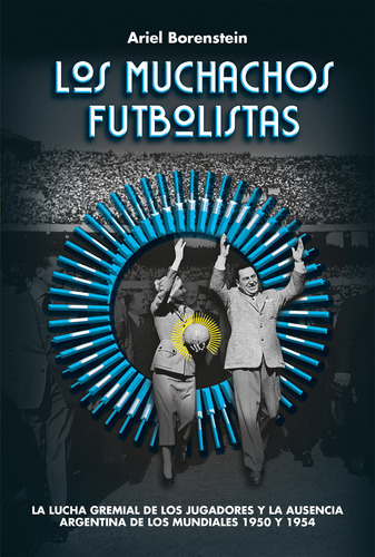 Libro Los Muchachos Futbolistas - Ariel Borenstein - Aguilar