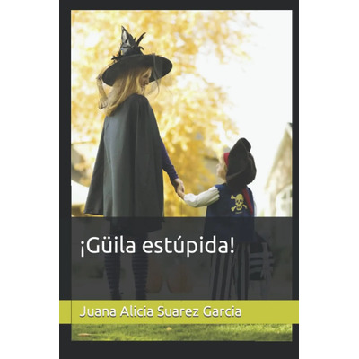 Libro: ¡güila Estúpida! (spanish Edition)