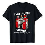 Camiseta Con Cita Divertida De Two Pump Chump Running Out Wa