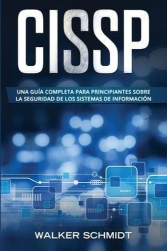 Cissp : Una Guia Completa Para Principiantes Sobre La Seguri