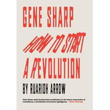 Libro Gene Sharp : How To Start A Revolution - Ruaridh Ar...