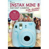 My Fujifilm Instax Mini 8 Instant Camera Fun Guide! 101 Idea