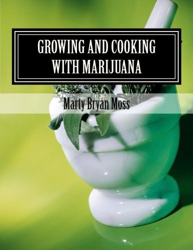 Growing And Cooking With Marijuana A Guide For The Promariju