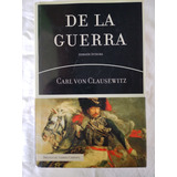 De La Guerra Versión Integral Carl Von Clausewitz 1ra Edició