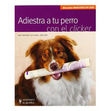 Adiestra A Tu Perro Con El Clicker - Hispano-europea - #c