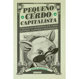 Pequeño Cerdo Capitalista: Finanzas Personales Para Hippies, Yuppies Y Bohemios, De Macías, Sofía. Serie Aguilar Editorial Aguilar, Tapa Dura En Español, 2019
