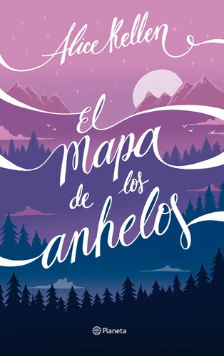 El Mapa De Los Anhelos, De Kellen, Alice. Serie Infantil Y Juvenil Editorial Planeta México, Tapa Blanda En Español, 2022