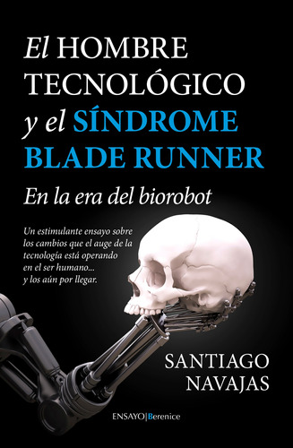 El Hombre Tecnológico Y El Síndrome Blade Runner: En La Era Del Biorobot, De Navajas Gómez De Aranda, Santiago. Serie Ensayo Editorial Berenice, Tapa Blanda En Español, 2022