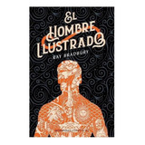 El Hombre Ilustrado, De Bradbury, Ray. Editorial Minotauro, Tapa Pasta Blanda, Edición 1 En Español, 2020