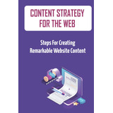 Libro: Content Strategy For The Steps For Creating Remarkabl