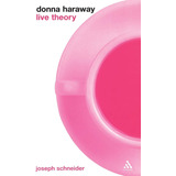 Libro: En Ingles Donna Haraway Live Theory