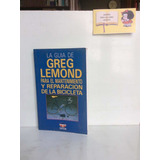 La Guía De Greg Lemond - Mantenimiento De Bicicleta - 1991