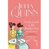 Seduciendo A Mr. Bridgerton - Quinn, Julia