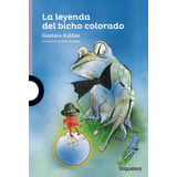 La Leyenda Del Bicho Colorado, Gustavo Roldán, Ed. Loqueleo