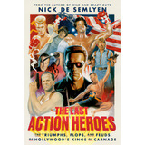The Last Action Heroes: The Triumphs, Flops, And Feuds Of Hollywood's Kings Of Carnage, De De Semlyen, Nick. Editorial Crown Pub Inc, Tapa Dura En Inglés