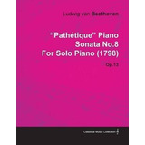  Pathetique  Piano Sonata No.8 By Ludwig Van Beethoven Fo...