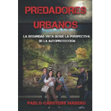 Libro: Predadores Urbanos: La Seguridad Vista Desde La De La