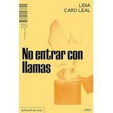 Libro No Entrar Con Llamas De Caro Leal Lidia Altamarea