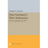 Nazi Germany's New Aristocracy : The Ss Leadership,1925-1939, De Herbert F. Ziegler. Editorial Princeton University Press, Tapa Blanda En Inglés