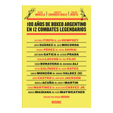 100 Años De Boxeo Argentino En 12 Combates, De Diego Morilla; Carlos Irusta; Ernesto Cherquis Bialo. Editorial Aguilar, Tapa Blanda En Español, 2023