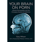 Book : Your Brain On Porn: Internet Pornography And The E...
