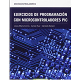 Ejercicios De Programación Con Microcontroladores Pic, De Carlos Ruiz Zamarreño. Editorial Alfaomega Grupo Editor Argentino, Edición 1 En Español