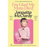 I'm Glad My Mom Died - Jennette Mccurdy - En Stock (hbck)