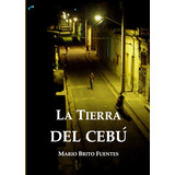 Libro La Tierra Del Cebu - Brito Fuentes, Mario