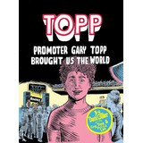 Libro: Topp: Promoter Gary Topp Brought Us The World