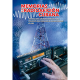Libro Memorias De La Radioafición Cubana - Omar Perez Salom