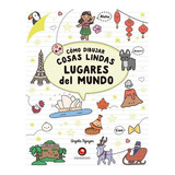 Libro Como Dibujar Cosas Lindas. Lugares Del Mundo, De Angela Nguyen. Editorial Contrapunto, Tapa Blanda, Edición 1 En Español, 2021