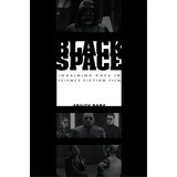 Black Space : Imagining Race In Science Fiction Film, De Adilifu Nama. Editorial University Of Texas Press, Tapa Blanda En Inglés