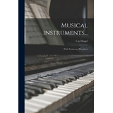 Musical Instruments...: With Numerous Woodcuts, De Engel, Carl 1818-1882. Editorial Legare Street Pr, Tapa Blanda En Inglés