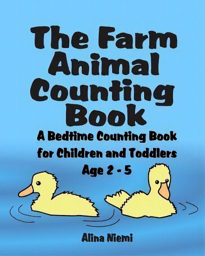 The Farm Animal Counting Book, De Alina Niemi. Editorial Alinas Pencil Publishing, Tapa Blanda En Inglés