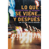 Lo Que Se Viene Y Despues: Profecias De Sociedad Y Empresas