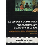 La Escena Y La Pantalla - Cine Contemporaneo Y El Retorno De