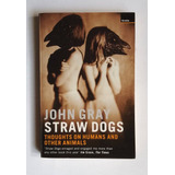 Filosofía: Ensayos Sobre Los Humanos, John Gray, Straw Dogs