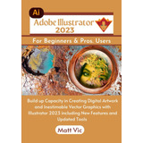 Libro: Adobe Illustrator 2023 For Beginners & Pros. Users: B