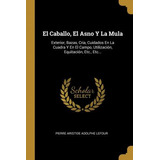 Libro El Caballo, El Asno Y La Mula : Exterior, Bazas, Cr...