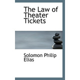 Libro The Law Of Theater Tickets - Elias, Solomon Philip