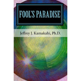 Libro Fool's Paradise - Jeffrey J Kamakahi Ph D