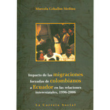 Impacto De Las Migraciones Forzadas De Colombianos A Ecuado, De Marcela Ceballos Medina. Serie 9588427300, Vol. 1. Editorial La Carreta Editores, Tapa Blanda, Edición 2010 En Español, 2010