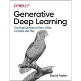 Generative Deep Learning : Teaching Machines To Paint, Write, Compose And Play, De David Foster. Editorial O'reilly Media, Inc, Usa, Tapa Blanda En Inglés