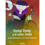 Vampi Vamp Y El Señor Zombie, De Jacqueline Balcells Y Ana Maria Guiraldes., Vol. 1. Editorial Zigzag, Tapa Blanda En Español, 2020