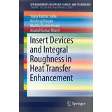 Insert Devices And Integral Roughness In Heat Transfer Enhancement, De Sujoy Kumar Saha. Editorial Springer Nature Switzerland Ag, Tapa Blanda En Inglés