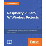 Libro Raspberry Pi Zero W Wireless Projects - Vasilis Tzi...