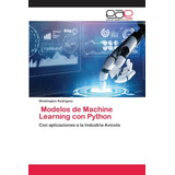 Libro: Modelos De Machine Learning Con Python: Con Aplicacio