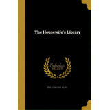 The Housewife's Library, De [peltz, George A. ]. Ed. Editorial Wentworth Pr, Tapa Blanda En Inglés