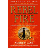 Rebel Fire (sherlock Holmes The Legend Begins)